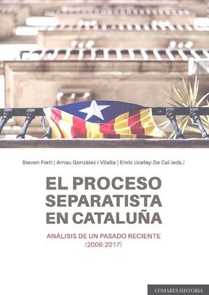 PROCESO SEPARATISTA EN CATALUÑA, EL. ANÁLISIS DE UN PASADO RECIENTE (2006-2017) | 9788490455609 | GONZÀLEZ I VILLALTA Y OTROS, ARNAU/UCELAY-DA CAL Y OTROS, ENRIC/RÚA FERNÁNDEZ Y OTROS, JOSÉ MANUEL