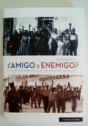 AMIGO O ENEMIGO?. OCUPACIÓN, COLABORACIÓN Y VIOLENCIA SELECTIVA EN LA GUERRA CIV | 9788490455289 | ANDERSON, PETER