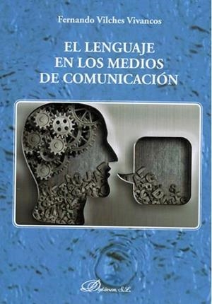 LENGUAJE EN LOS MEDIOS DE COMUNICACIÓ, EL | 9788491483144 | VILCHES VIVANCOS, FERNANDO