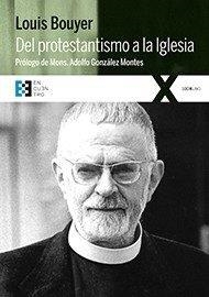 DEL PROTESTANTISMO A LA IGLESIA | 9788490551998 | BOUYER, LOUIS