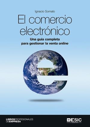 COMERCIO ELECTRÓNICO, EL. UNA GUÍA COMPLETA PARA GESTIONAR LA VENTA ONLINE | 9788417024673 | SOMALO PECIÑA, IGNACIO