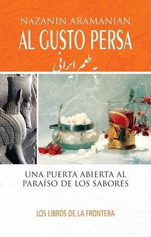 AL GUSTO PERSA. UNA PUERTA ABIERTA AL PARAÍSO DE LOS SABORES | 9788482551630 | ARAMANIAN, NAZANIN