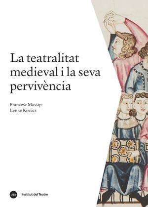 TEATRALITAT MEDIEVAL I LA SEVA PERVIVÈNCIA, LA | 9788491680031 | MASSIP, FRANCESC / KOVÁCS, LENKE