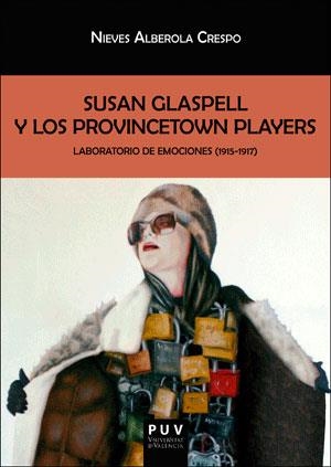 SUSAN GLASPELL Y LOS PROVINCETOWN PLAYERS. LABORATORIO DE EMOCIONES (1915-1917) | 9788491340829 | ALBEROLA CRESPO, NIEVES