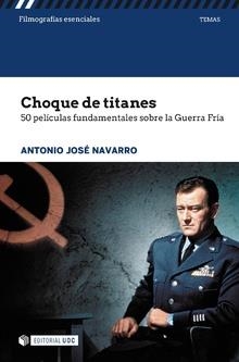 CHOQUE DE TITANES. 50 PELÍCULAS FUNDAMENTALES SOBRE GUERRA FRÍA | 9788491169796 | NAVARRO, ANTONIO JOSE