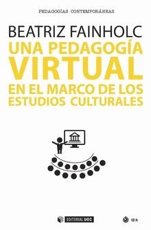 PEDAGOGÍA VIRTUAL EN EL MARCO DE LOS ESTUDIOS CULTURALES, UNA | 9788491800002 | FAINHOLC, BEATRIZ