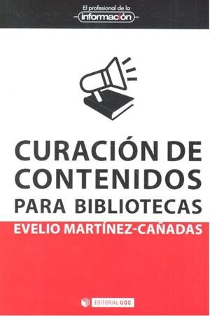 CURACIÓN DE CONTENIDOS PARA BIBLIOTECAS | 9788490293706 | MARTÍNEZ CAÑADAS, EVELIO