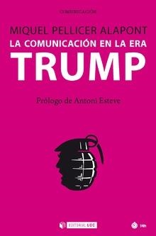 COMUNICACIÓN EN LA ERA TRUMP, LA | 9788491800231 | PELLICER ALAPONT, MIQUEL