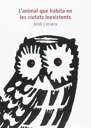 ANIMAL QUE HABITA EN LES CIUTATS INEXISTENTS, L' | 9788494827532 | CERVERA, JORDI