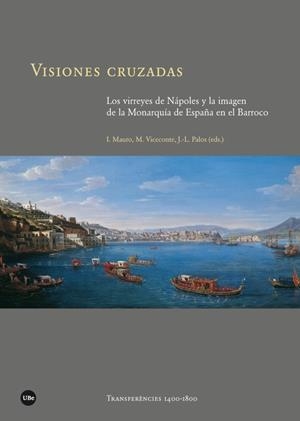VISIONES CRUZADAS. LOS VIRREYES DE NÁPOLES Y LA IMAGEN DE LA MONARQUÍA DE ESPAÑA | 9788447541850 | VARIOS AUTORES