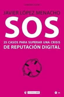 SOS. 25 CASOS PARA SUPERAR UNA CRISIS DE REPUTACIÓN DIGITAL | 9788491801801 | LÓPEZ MENACHO, JAVIER