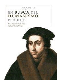EN BUSCA DEL HUMANISMO PERDIDO | 9788490456149 | VILARROIG MARTÍN, JAIME / BONET SÁNCHEZ, JOSÉ V. / FERNÁNDEZ ZAMORA, JESÚS A.