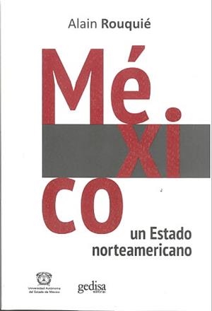 MÉXICO. UN ESTADO NORTEAMERICANO | 9788417341046 | ROUQUIÉ, ALAIN