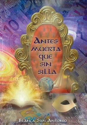 ANTES MUERTA QUE SIN SILLA | 9788494852602 | SAN ANTONIO, BLANCA