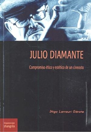 JULIO DIAMANTE. COMPROMISO ÉTICO Y ESTÉTICO DE UN CINEASTA | 9788494875007 | LARRAURI GÁRATE, IÑIGO