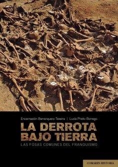 DERROTA BAJO TIERRA, LA. LAS FOSAS COMUNES DEL FRANQUISMO | 9788490457382 | BARRANQUERO TEXEIRA, ENCARNACIÓN