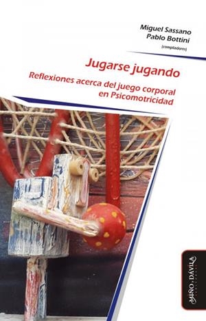 JUGARSE JUGANDO. REFLEXIONES ACERCA DEL JUEGO CORPORAL EN PSICOMOTRICIDAD | 9788417133481 | BOTTINI, PABLO