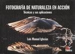 FOTOGRAFÍA DE NATURALEZA EN ACCIÓN | 9788416702671 | IGLESIAS NUÑEZ, LUIS MANUEL
