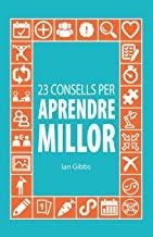 23 CONSELLS PER APRENDRE MILLOR: PERQUÈ PUGUIS PASSAR MENYS TEMPS ESTUDIANT I MÉ | 9788494866067 | GIBBS, IAN