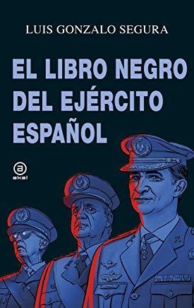 LIBRO NEGRO DEL EJÉRCITO ESPAÑOL, EL | 9788446045007 | SEGURA, LUIS GONZALO