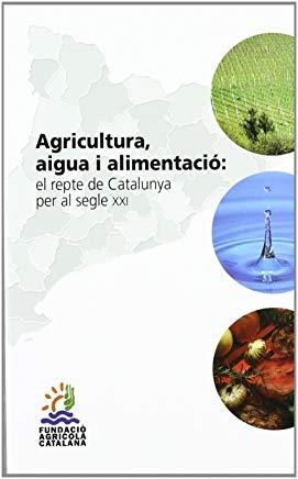 AGRICULTURA AIGUA I ALIMENTACIO | 9788441214538 | FUNDACIÓ AGRICOLA CATALANA