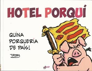 HOTEL PORQUÍ QUINA PORQUERIA DE PAÍS! | 9788461725755 | FENOSA, JORDI