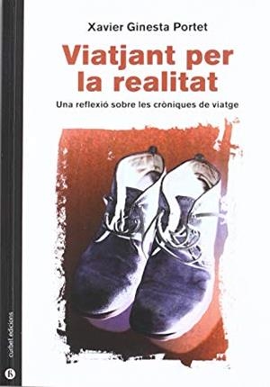 VIATJANT PER LA REALITAT : UNA REFLEXIÓ SOBRE LES CRÒNIQUES DE VIATGE | 9788492718962 | GINESTA PORTET, XAVIER
