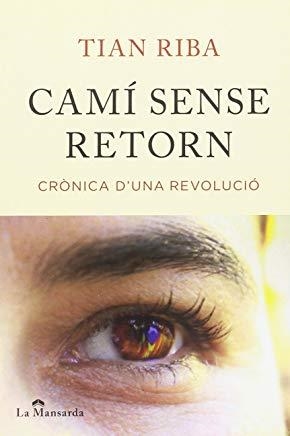 CAMÍ SENSE RETORN : CRÒNICA D'UNA REVOLUCIÓ | 9788493966492 | RIBA, TIAN