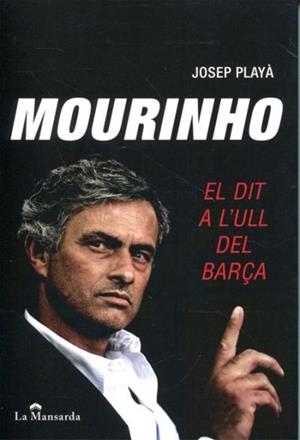 MOURINHO EL DIT A L'ULL DEL BARÇA | 9788493966409 | PLAYA, JOSEP