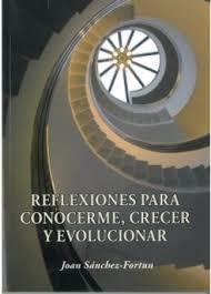 REFLEXIONES PARA CONOCERME, CRECER Y EVOLUCIONAR | 9788461582228 | SÁNCHEZ-FORTÚN RUIZ, JOAN