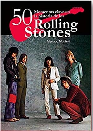 50 MOMENTOS CLAVE EN LA HISTORIA DE LOS ROLLING STONES | 9788416229024 | MUNIESA DE CAVEDA, MARIANO