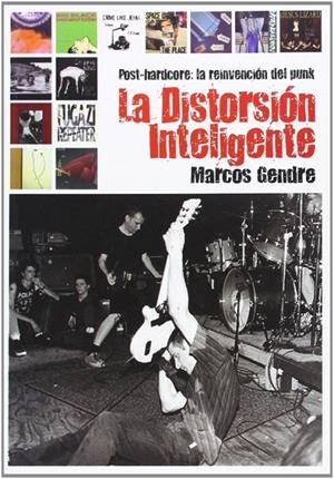 LA DISTORSIÓN INTELIGENTE : POST-HARDCORE : LA REINVENCIÓN DEL PUNK | 9788415191872 | GENDRE BLANCO, MARCOS