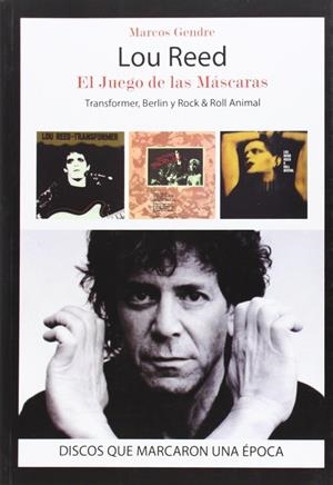 LOU REED, EL JUEGO DE LAS MÁSCARAS : TRANSFORMER, BERLÍN Y ROCK & ROLL ANIMAL | 9788415191889 | GENDRE BLANCO, MARCOS
