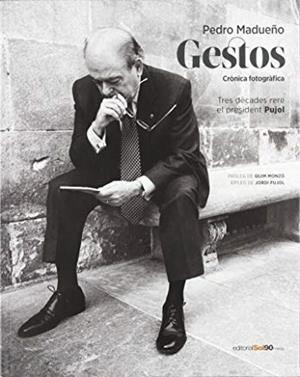 GESTOS CRONICA FOTOGRAFICA JORDI PUJOL | 9788498997323 | MADUEÑO, PEDRO