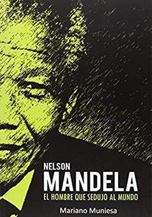 NELSON MANDELA : EL HOMBRE QUE SEDUJO AL MUNDO | 9788415191865 | MUNIESA CAVEDA, MARIANO (1967- )