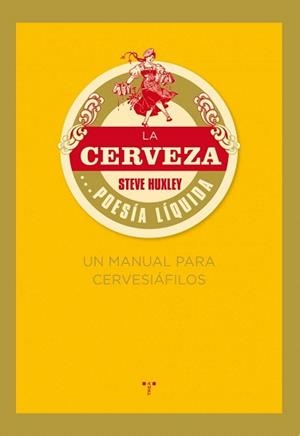 CERVEZA, LA... POESÍA LÍQUIDA. UN MANUAL PARA CERVESIÁFILOS | 9788497045926 | HUXLEY, STEVE