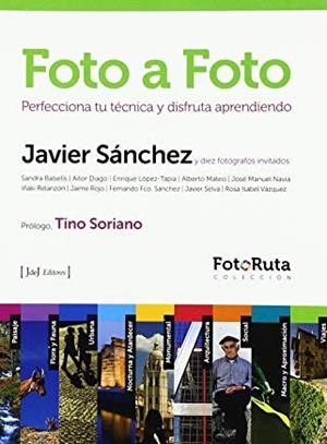 FOTO A FOTO : PERFECCIONA TU TÉCNICA Y DISFRUA APRENDIENDO | 9788415131021 | SÁNCHEZ MARTÍNEZ, JAVIER