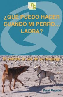 ¿QUÉ PUEDO HACER CUANDO MI PERRO... LADRA? | 9788493662677 | RUGAAS, TURID