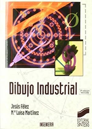DIBUJO INDUSTRIAL | 9788477383314 | FÉLEZ MINDÁN, LUIS JESÚS / MARTÍNEZ, MARÍA LUISA