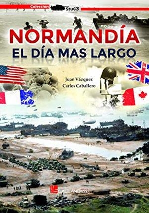 NORMANDÍA EL DÍA MAS LARGO | 9788416200955 | VÁZQUEZ, JUAN / CABALLERO, CARLOS