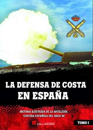 DEFENSA DE COSTA EN ESPAÑA, LA | 9788416200887 | ALBERTÍ-DUMAS, JUAN BERNARDO/CABEZAS SÁNCHEZ, ADRIÁN/COELLO LILLO, JUAN LUIS/GARCÍA DIAZ, MIGUEL/GÓM