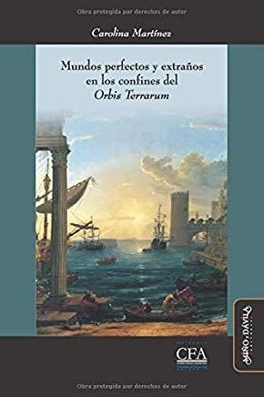 MUNDOS PERFECTOS Y EXTRAÑOS EN LOS COINFINES DEL ORBIS TERRARUM | 9788416467099 | MARTÍNEZ, CAROLINA