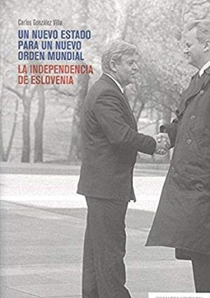 NUEVO ESTADO PARA UN NUEVO ORDEN MUNDIAL, UN. LA INDEPENDENCIA DE ESLOVENIA | 9788490457986 | GONZÁLEZ VILLA, CARLOS