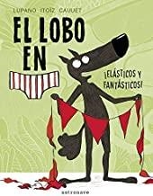 LOBO EN CALZONCILLOS, EL. ELASTICOS Y FANTASTICOS | 9788467934281 | LUPANO, WILFRID / ITOÏZ, MAYANA / CAUUET, PAUL
