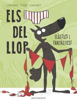 CALÇOTETS DEL LLOP, ELS. ELASTICS I FANTASTICS | 9788467934298 | LUPANO, WILFRID / ITOÏZ, MAYANA / CAUUET, PAUL