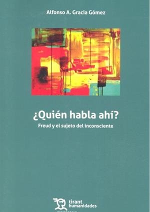 QUIEN HABLA AHÍ? FREUD Y EL SUJETO DEL INCONSCIENTE | 9788417203757 | GRACIA GÓMEZ, ALFONSO