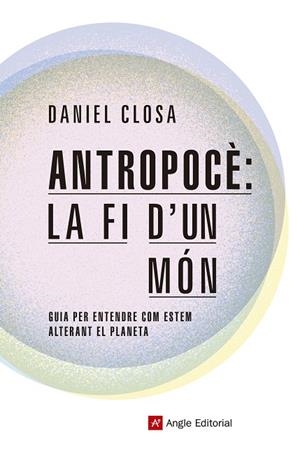 ANTROPOCÈ : LA FI D'UN MÓN | 9788417214722 | CLOSA AUTET, DANIEL