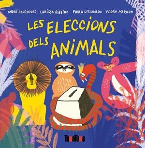 ELECCIONS DELS ANIMALS, LES | 9788417383442 | RODRIGUES, ANDRE / RIBEIRO, LARISSA / DESGUALDO, PAULA / MARKUN, PEDRO