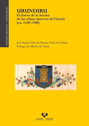 URUNDIRU. EL DINERO DE LA HARINA DE LAS ALMAS MUERTAS DE VITORIA (CA. 1420-1760) | 9788413190358 | DIAZ DE DURANA ORTIZ DE URBINA, JOSE RAMON