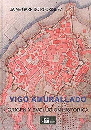 VIGO AMURALLADO | 9788489599741 | GARRIDO RODRÍGUEZ, JAIME